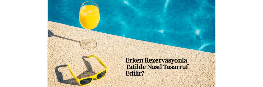 Erken Rezervasyonla Tatilde Nasıl Tasarruf Edilir?