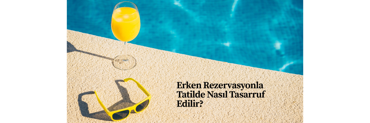 Erken Rezervasyonla Tatilde Nasıl Tasarruf Edilir?