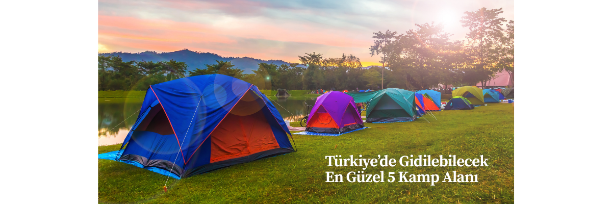 Türkiye’de Gidilebilecek En Güzel 5 Kamp Alanı