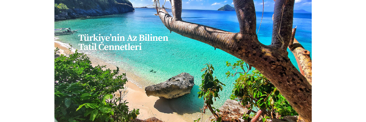Türkiye’nin Az Bilinen Tatil Cennetleri